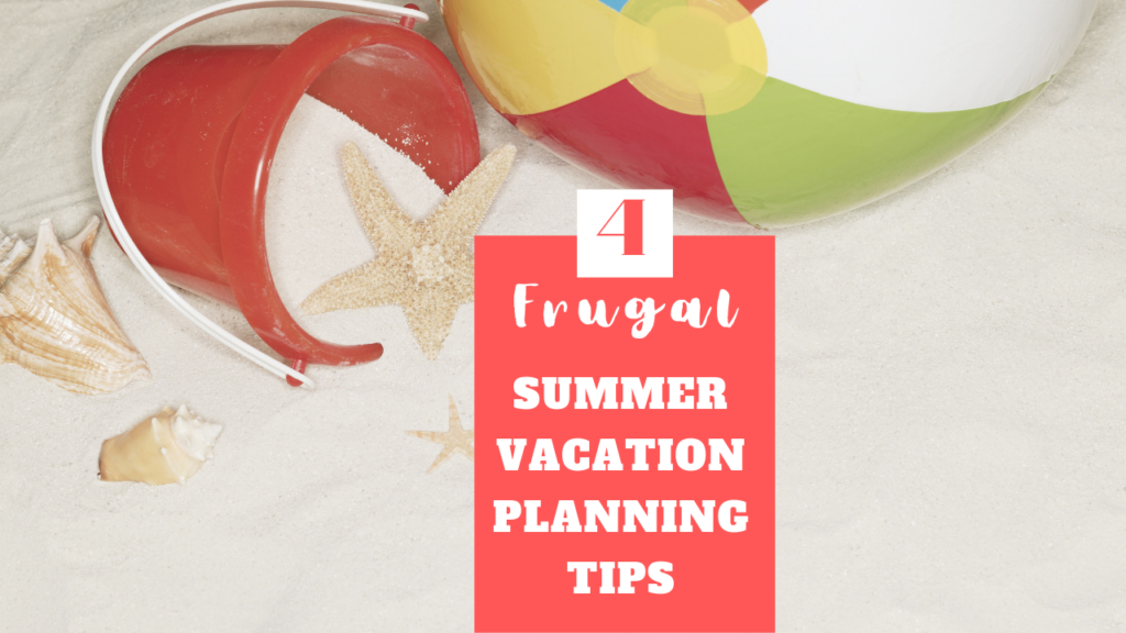 4 Frugal Summer Vacation Planning Tips